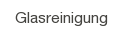 Glasreinigung